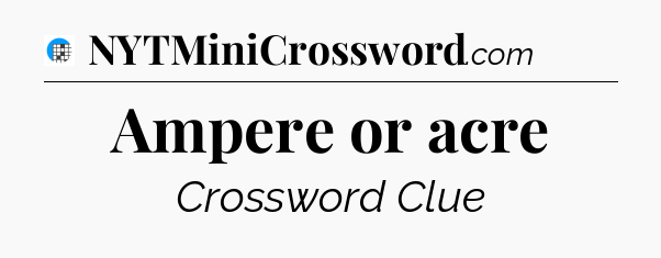 Ampere or acre Crossword Clue