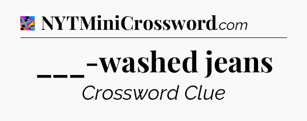 ___-washed jeans Crossword Clue