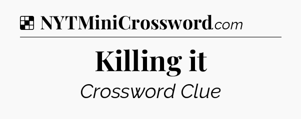 Solution: Killing it - NYT Crossword