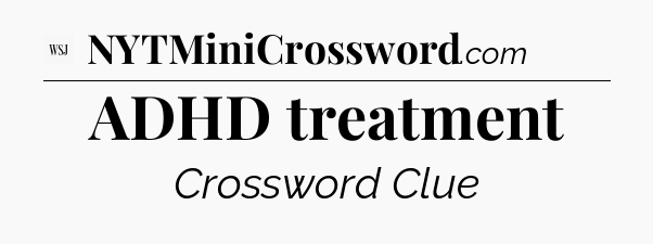 ADHD treatment - WSJ Crossword