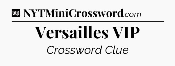 Versailles VIP Crossword Clue