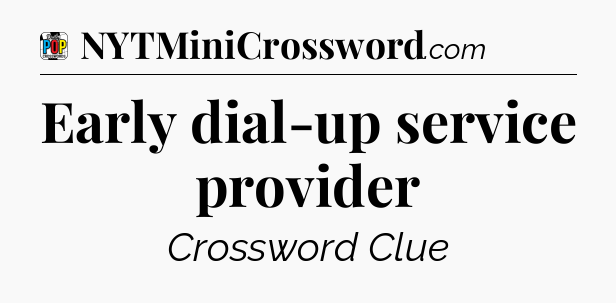 Early dial-up service provider Crossword Clue