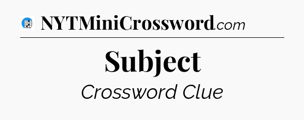 Subject Crossword Clue