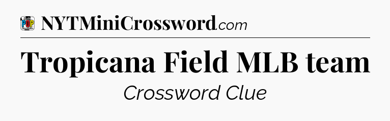 Tropicana Field MLB team Crossword Clue