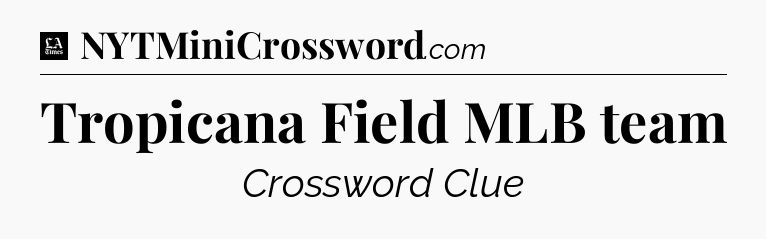 Tropicana Field MLB team - LA Times Crossword