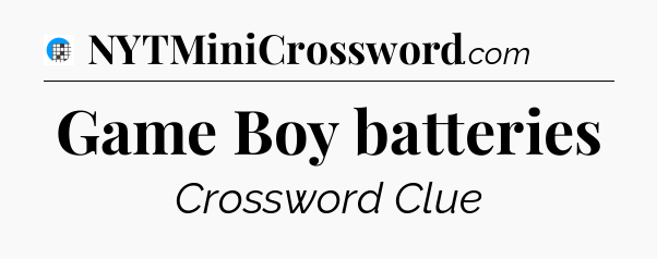 Game Boy batteries Crossword Clue