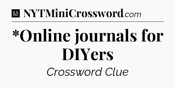 *Online journals for DIYers - LA Times Crossword