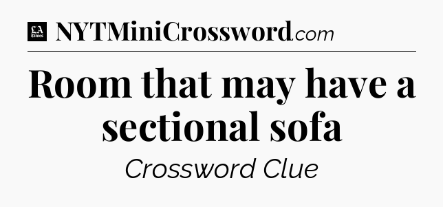 Room that may have a sectional sofa - LA Times Crossword