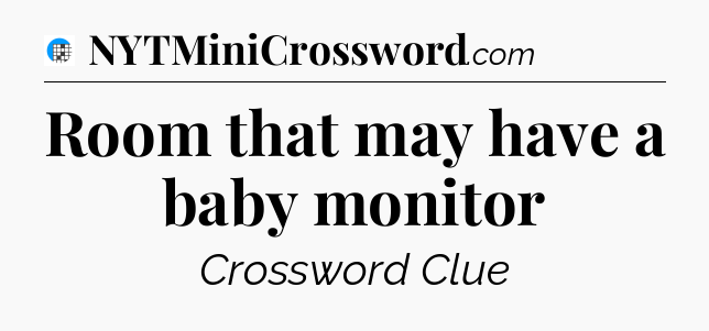 Room that may have a baby monitor Crossword Clue