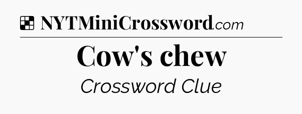 Solution: Cow's chew - NYT Crossword