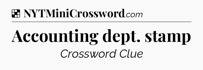 Solution: Accounting dept. stamp - NYT Crossword