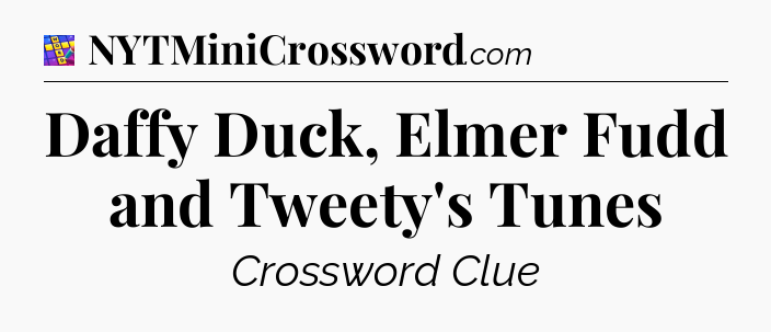 Daffy Duck, Elmer Fudd and Tweety's Tunes Codycross