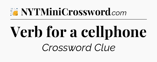 Verb for a cellphone - 7 Little Words