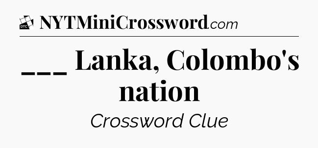 ___ Lanka, Colombo's nation - Daily Themed Classic Crossword