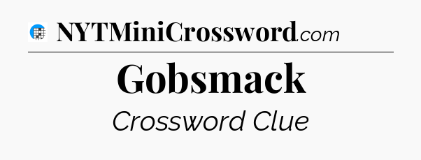 Gobsmack Crossword Clue