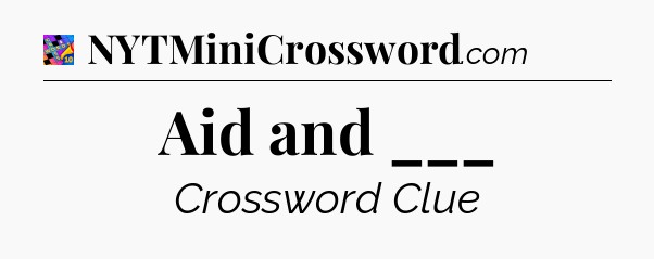 Aid and ___ Crossword Clue