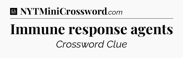 Immune response agents - LA Times Crossword
