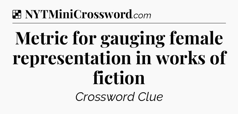 Solution: Metric for gauging female representation in works of fiction - NYT Crossword