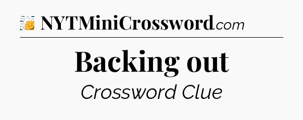 Backing out - 7 Little Words