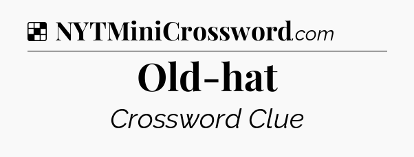 Solution: Old-hat - NYT Crossword