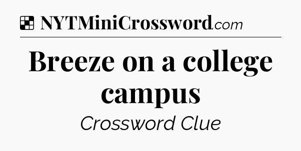 Solution: Breeze on a college campus - NYT Crossword