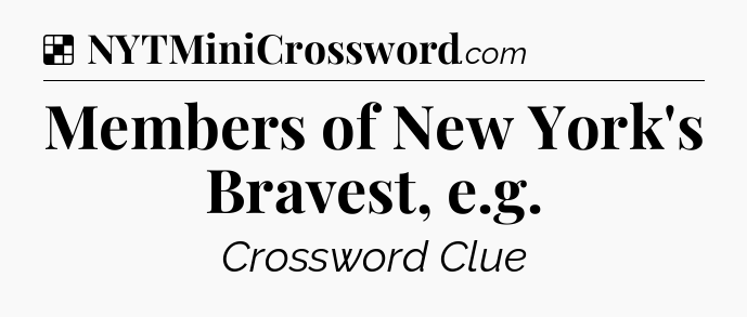 Solution: Members of New York's Bravest, e.g - NYT Crossword