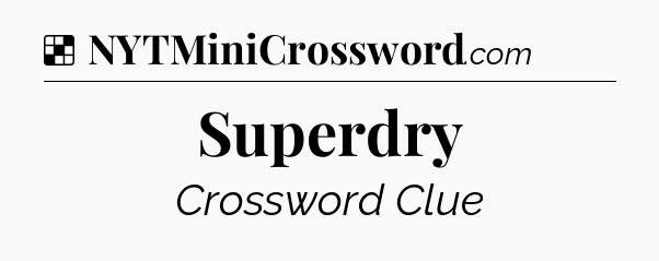 Solution: Superdry - NYT Crossword