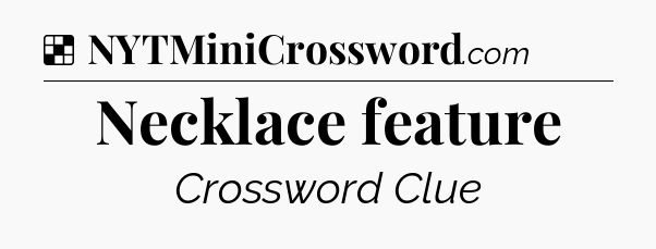 Solution: Necklace feature - NYT Crossword