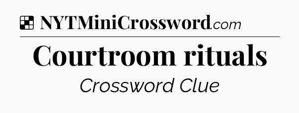 Solution: Courtroom rituals - NYT Crossword