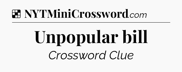 Solution: Unpopular bill - NYT Crossword