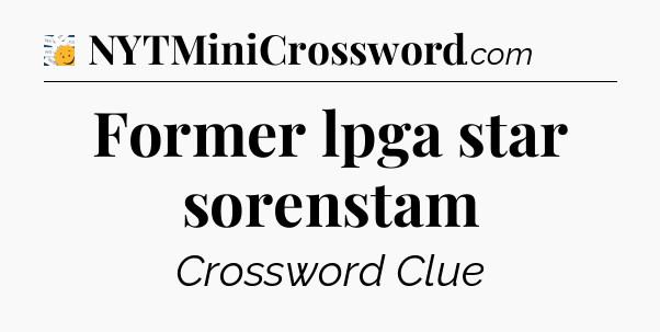 Former lpga star sorenstam - 7 Little Words