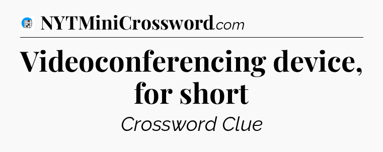 Videoconferencing device, for short Crossword Clue