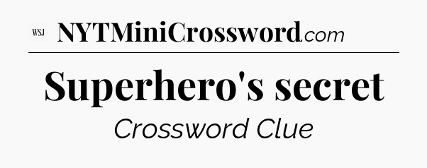 Superhero's secret - WSJ Crossword