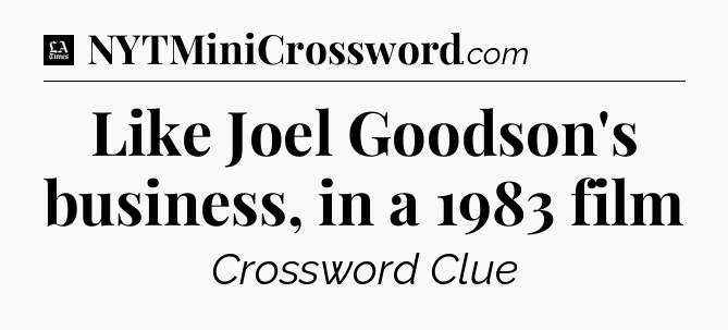 Like Joel Goodson's business, in a 1983 film - LA Times Crossword