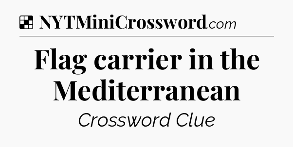 Solution: Flag carrier in the Mediterranean - NYT Crossword