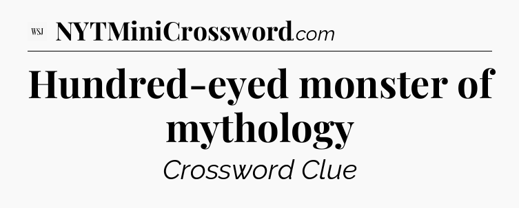 Hundred-eyed monster of mythology - WSJ Crossword