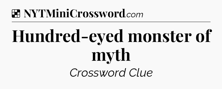Solution: Hundred-eyed monster of myth - NYT Crossword