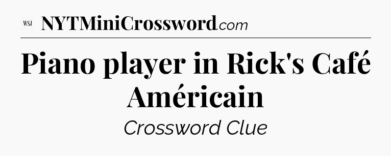 Piano player in Rick's Café Américain - WSJ Crossword