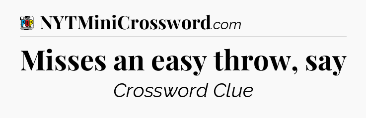 Misses an easy throw, say Crossword Clue