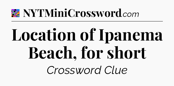 Location of Ipanema Beach, for short Crossword Clue