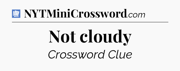 Not cloudy Puzzle Page Crossword Clue