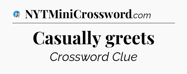 Casually greets Crossword Clue