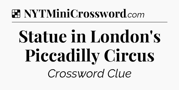Solution: Statue in London's Piccadilly Circus - NYT Crossword