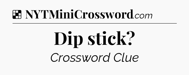 Solution: Dip stick - NYT Crossword