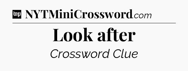 Look after Crossword Clue