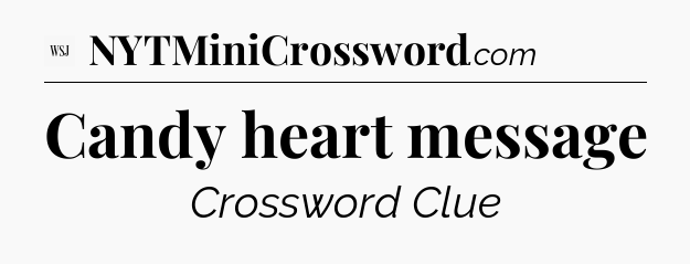 Candy heart message - WSJ Crossword