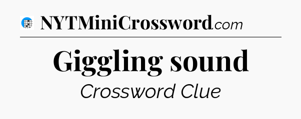 Giggling sound Crossword Clue