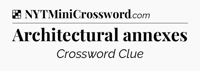 Solution: Architectural annexes - NYT Crossword