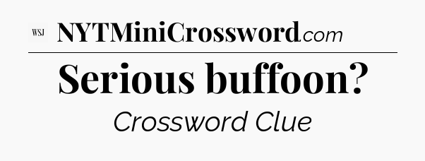 Serious buffoon - WSJ Crossword