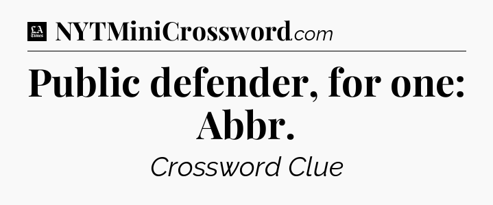 Public defender, for one: Abbr - LA Times Crossword